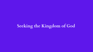 Seeking the Kingdom of God