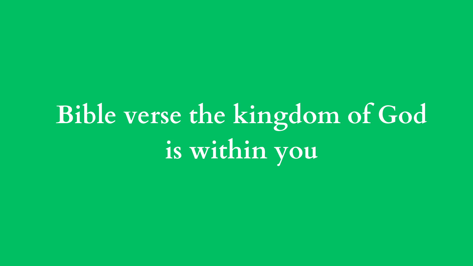 Bible verse the kingdom of God is within you - SON OF LORD