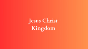 jesus christ kingdom