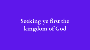 seeking ye first the kingdom of god