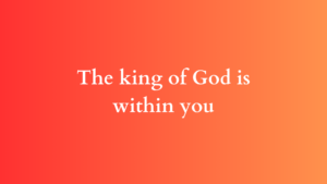 the king of god is within you