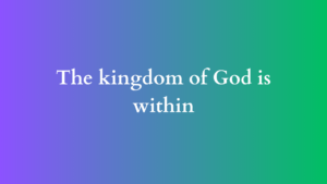 the kingdom of god is within