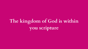 the kingdom of God is within you scripture