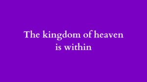 the kingdom of heaven is within