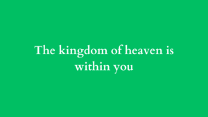 the kingdom of heaven is within you