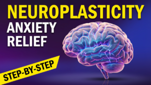Neuroplasticity for Anxiety A Step-by-Step Brain Rewiring Guide