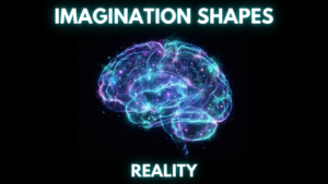 How your imagination creates reality