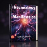 The Neuroscience of Manifestation