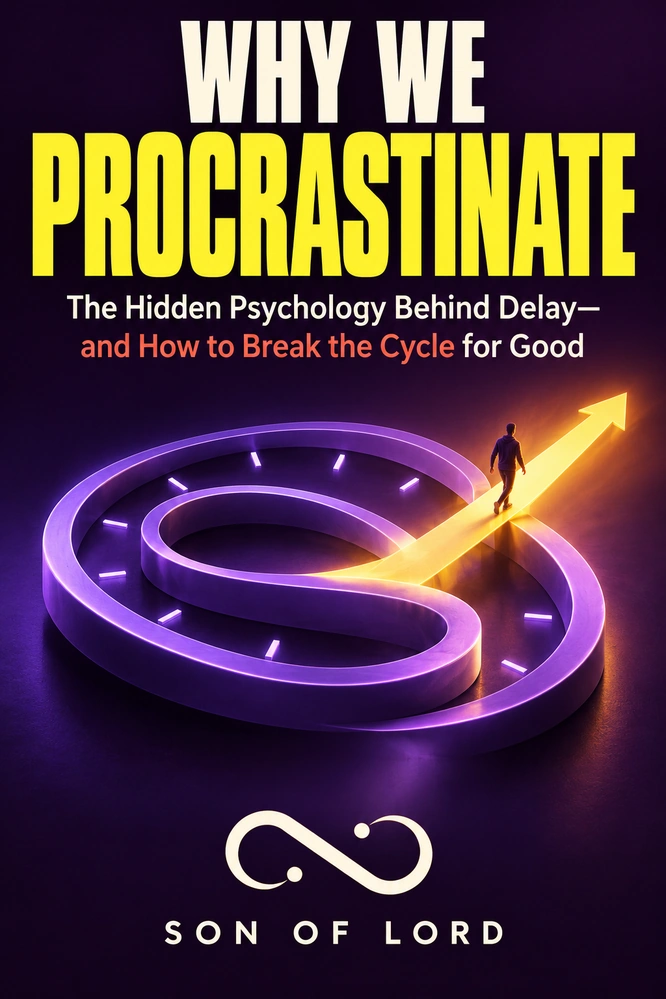 Why we procrastinate by SON OF LORD